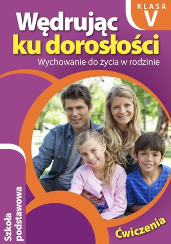 Wędrując ku dorosłości. Klasa 5, szkoła podstawowa. Wychowanie do życia w rodzinie. Ćwiczenia