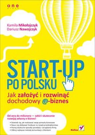 Start-up po polsku Jak założyć i rozwinąć dochodowy e-biznes