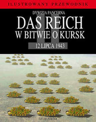Dywizja pancerna Das Reich w bitwie o Kursk Dywizja pancerna Das Reich w bitwie o Kursk