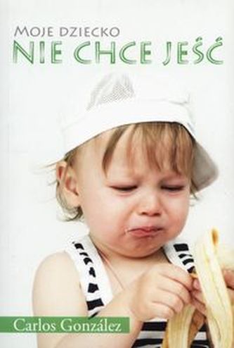 Moje dziecko nie chce jeść Moje dziecko nie chce jeść