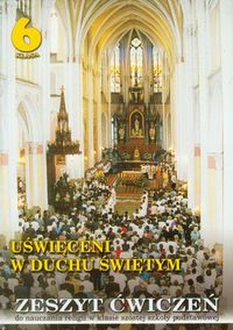 Uświęceni w Duchu Świętym 6 Religia Zeszyt ćwiczeń