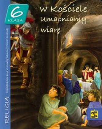 W Kościele umacniamy wiarę 6 Podręcznik
