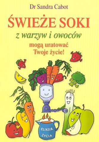 Świeże soki z warzyw i owoców mogą uratować Twoje życie