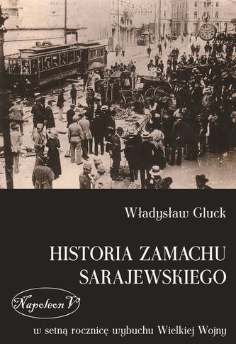 Historia zamachu sarajewskiego Historia zamachu sarajewskiego