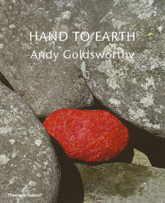 Hand to Earth, Andy Goldsworthy Sculpture 1976-1990 Hand to Earth, Andy Goldsworthy Sculpture 1976-1990