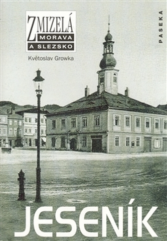 Zmizelá Morava a Slezsko - Jeseník Zmizelá Morava a Slezsko - Jeseník