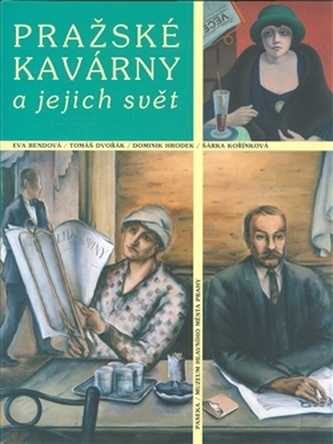 Pražské kavárny a jejich svět Pražské kavárny a jejich svět