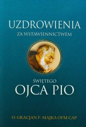 Uzdrowienia za wstawiennictwem świętego Ojca Pio