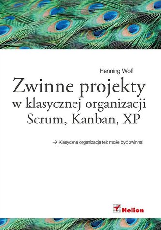 Zwinne projekty w klasycznej organizacji Zwinne projekty w klasycznej organizacji