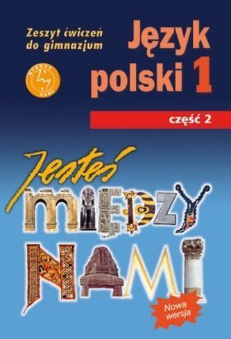 Jesteś między nami 1 Język polski Zeszyt ćwiczeń Część 2 Jesteś między nami 1 Język polski Zeszyt ćwiczeń Część 2