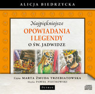 Najpiękniejsze opowiadania i legendy o św. Jadwidze Najpiękniejsze opowiadania i legendy o św. Jadwidze