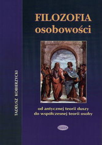 Filozofia osobowości   Od antycznej ideii duszy do współczesnej teorii osoby