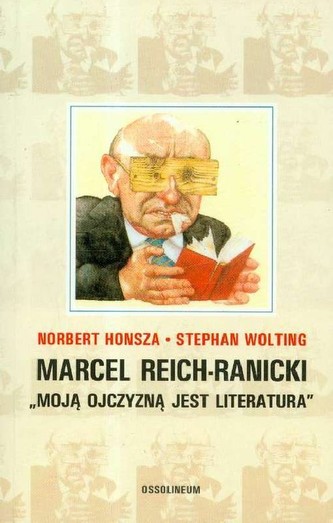 Marcel Reich-Ranicki Moją ojczyzną jest literatura Marcel Reich-Ranicki Moją ojczyzną jest literatura