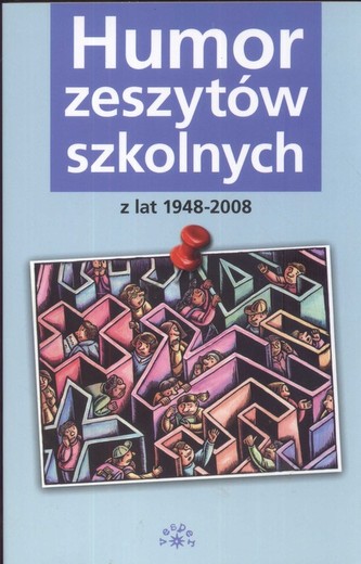 Humor zeszytów szkolnych z lat 1948-2008 Humor zeszytów szkolnych z lat 1948-2008