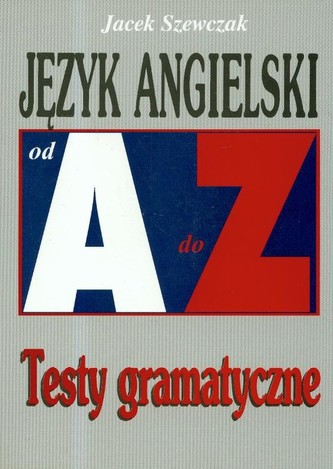 Język angielski od A do Z Testy gramatyczne