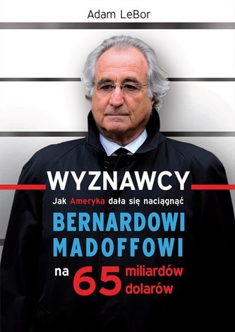 Wyznawcy czyli jak Ameryka dała się naciągnąć Bernardowi Madoffowi na 65 miliardów dolarów