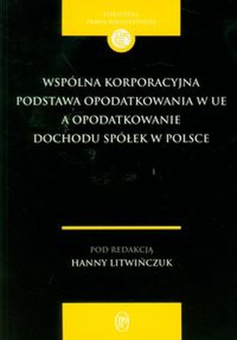 Wspólna korporacyjna podstawa opodatkowania w UE a opodatkowanie dochodu spółek w Polsce
