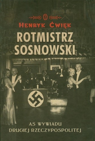 Rotmistrz Sosnowski AS wywiadu Drugiej Rzeczypospolitej Rotmistrz Sosnowski AS wywiadu Drugiej Rzeczypospolitej
