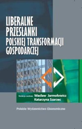 Liberalne przesłanki polskiej transformacji gospodarczej Liberalne przesłanki polskiej transformacji gospodarczej