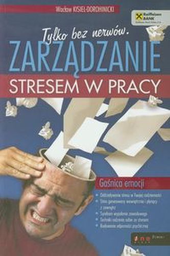 Tylko bez nerwów Zarządzanie stresem w pracy
