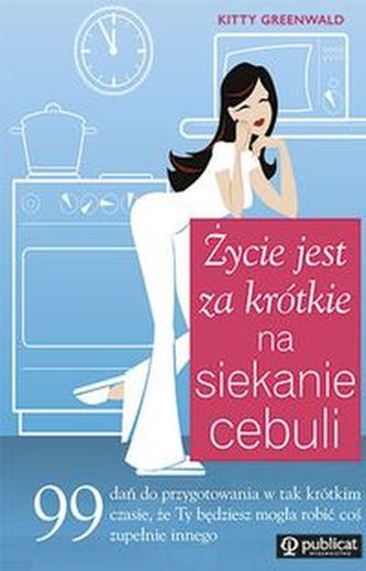Życie jest za krótkie na siekanie cebuli.