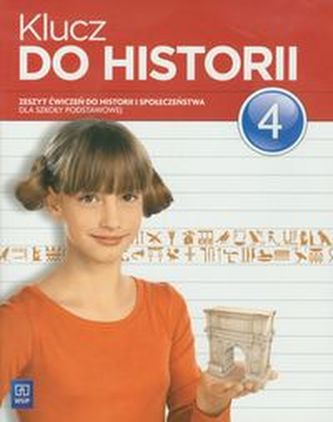 Klucz do historii 4 Zeszyt ćwiczeń do historii i społeczeństwa Klucz do historii 4 Zeszyt ćwiczeń do historii i społeczeństwa
