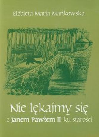 Nie lękajmy się z Janem Pawłem II ku starości