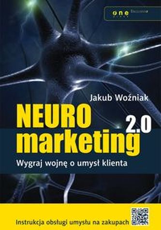 Neuromarketing 2.0. Wygraj wojnę o umysł klienta Neuromarketing 2.0. Wygraj wojnę o umysł klienta