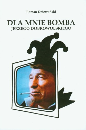 Dla mnie bomba Jerzego Dobrowolskiego Dla mnie bomba Jerzego Dobrowolskiego