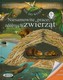 Niesamowite prace zdolnych zwierząt Encyklopedia zwierząt