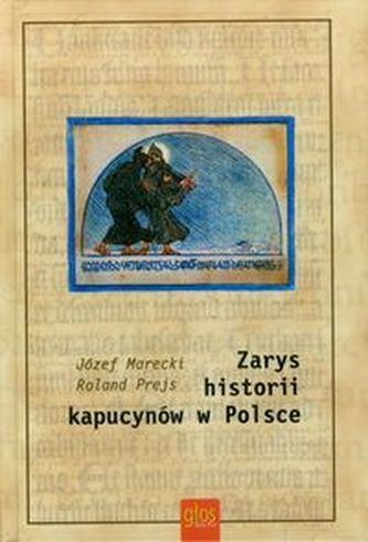 Zarys historii kapucynów w Polsce Zarys historii kapucynów w Polsce