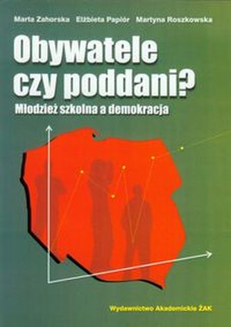 Obywatele czy poddani Młodzież szkolna a demokracja