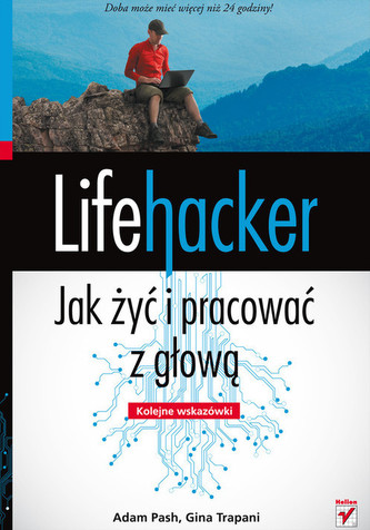 Lifehacker Jak żyć i pracować z głową Kolejne wskazówki Lifehacker Jak żyć i pracować z głową Kolejne wskazówki