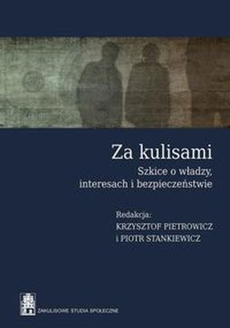 Za kulisami Szkice o władzy, interesach i bezpieczeństwie