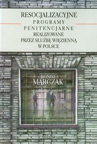 Resocjalizacyjne programy penitencjarne realizowane przez służbę więzienną w Polsce Resocjalizacyjne programy penitencjarne realizowane przez służbę więzienną w Polsce