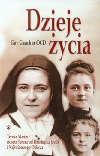 Dzieje życia Teresa Martin siostra Teresa od Dzieciątka Jezus i Najświętszego Oblicza