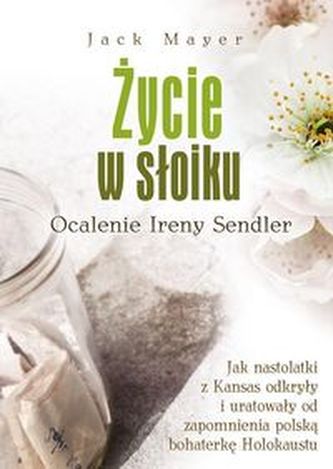 Życie w słoiku Ocalenie Ireny Sendler Życie w słoiku Ocalenie Ireny Sendler