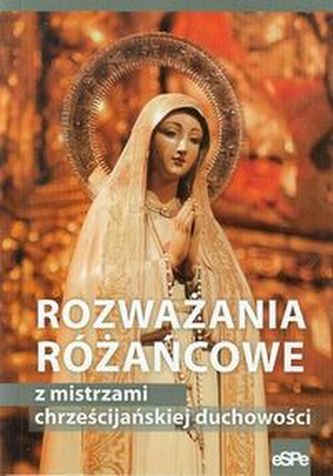 Rozważania różańcowe z mistrzami chrześcijańskiej duchowości
