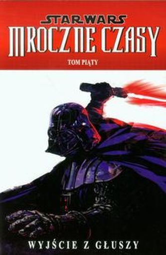 Star Wars Mroczne Czasy Tom 5 Wyjście z głuszy