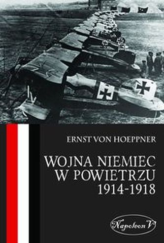 Wojna Niemiec w powietrzu 1914-1918 Wojna Niemiec w powietrzu 1914-1918