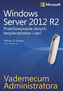 Vademecum administratora Windows Server 2012 R2 Przechowywanie danych, bezpieczeństwo i sieci