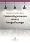 Epistemologiczna rola obrazu fotograficznego