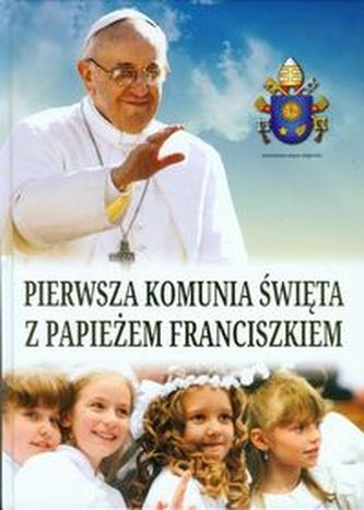 Pierwsza Komunia Święta z Papieżem Franciszkiem Pierwsza Komunia Święta z Papieżem Franciszkiem