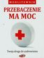 Przebaczenie ma moc Twoja droga do uzdrowienia