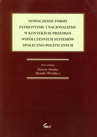 Nowoczesne formy patriotyzmu i nacjonalizmu w kontekście przemian współczesnych systemów społeczno-politycznych