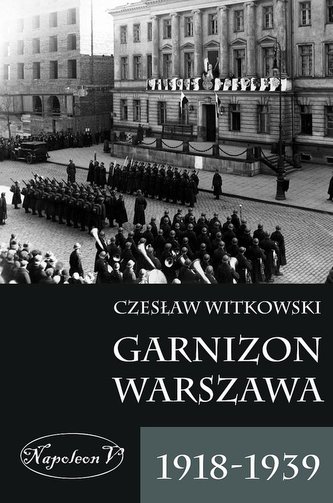 Garnizon Warszawa 1918-1939 Garnizon Warszawa 1918-1939