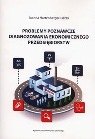 Problemy poznawcze diagnozowania ekonomicznego przedsiębiorstw Problemy poznawcze diagnozowania ekonomicznego przedsiębiorstw