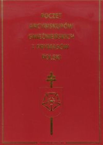 Poczet Arcybiskupów gnieźnieńskich i Prymasów Polski Poczet Arcybiskupów gnieźnieńskich i Prymasów Polski