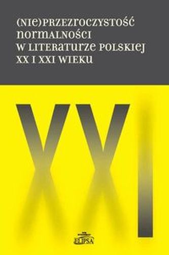 (Nie)przezroczystość normalności w literaturze polskiej XX i XXI wieku