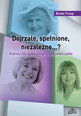 Dojrzałe, spełnione, niezależne…?
